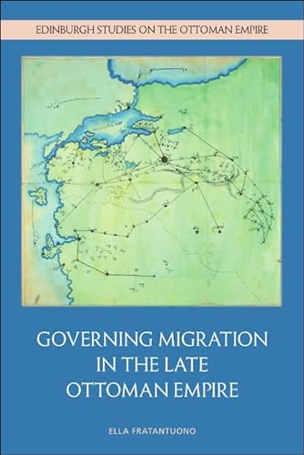 Governing Migration in the Late Ottoman Empire (Edinburgh Studies on the Ottoman Empire) von Edinburgh University Press